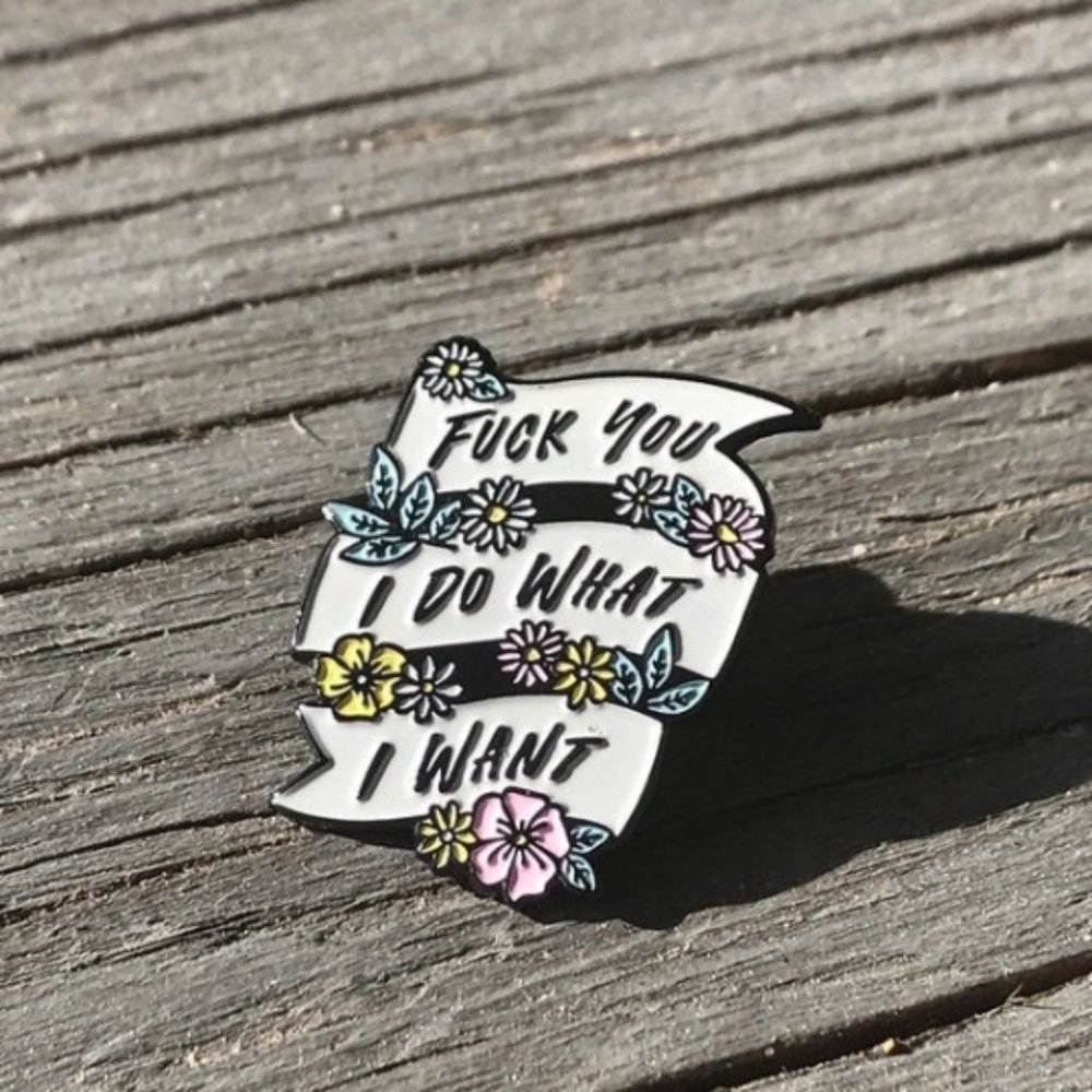 I Do What I Want Enamel Pin